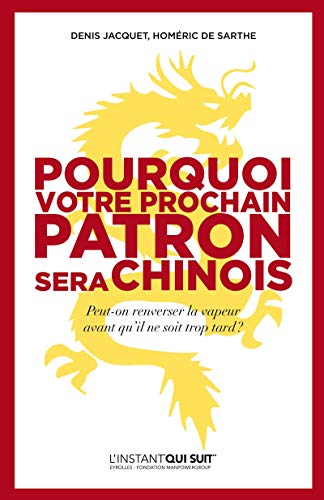 Pourquoi votre prochain patron sera chinois : peut-on renverser la vapeur avant qu'il ne soit trop t