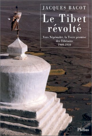 Le Tibet révolté : vers Népémakö, la Terre promise des Tibétains, 1909-1910