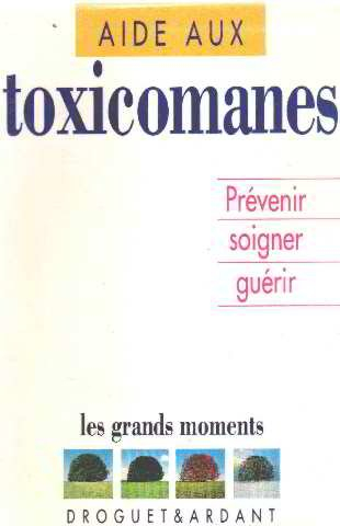 L'Aide aux toxicomanes : prévenir, soigner, guérir