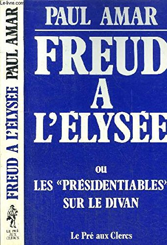 Freud à l'Elysée ou les Présidentiables sur le divan