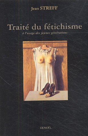 Traité du fétichisme : à l'usage des jeunes générations