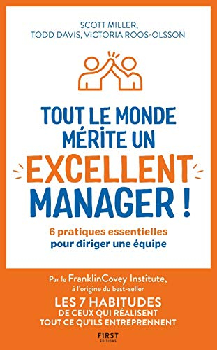 Tout le monde mérite un excellent manager ! : 6 pratiques essentielles pour diriger une équipe
