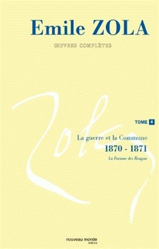 Emile Zola : oeuvres complètes. Vol. 4. La guerre et la Commune (1870-1871)