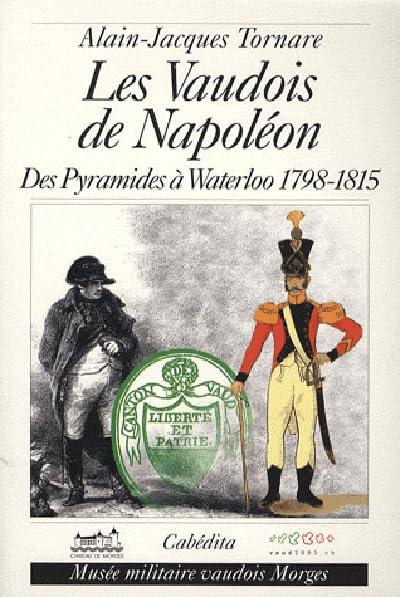 Les Vaudois de Napoléon : des pyramides à Waterloo, 1798-1815