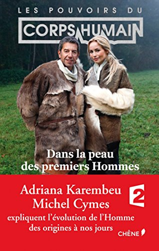 Les pouvoirs du corps humain : dans la peau des premiers hommes