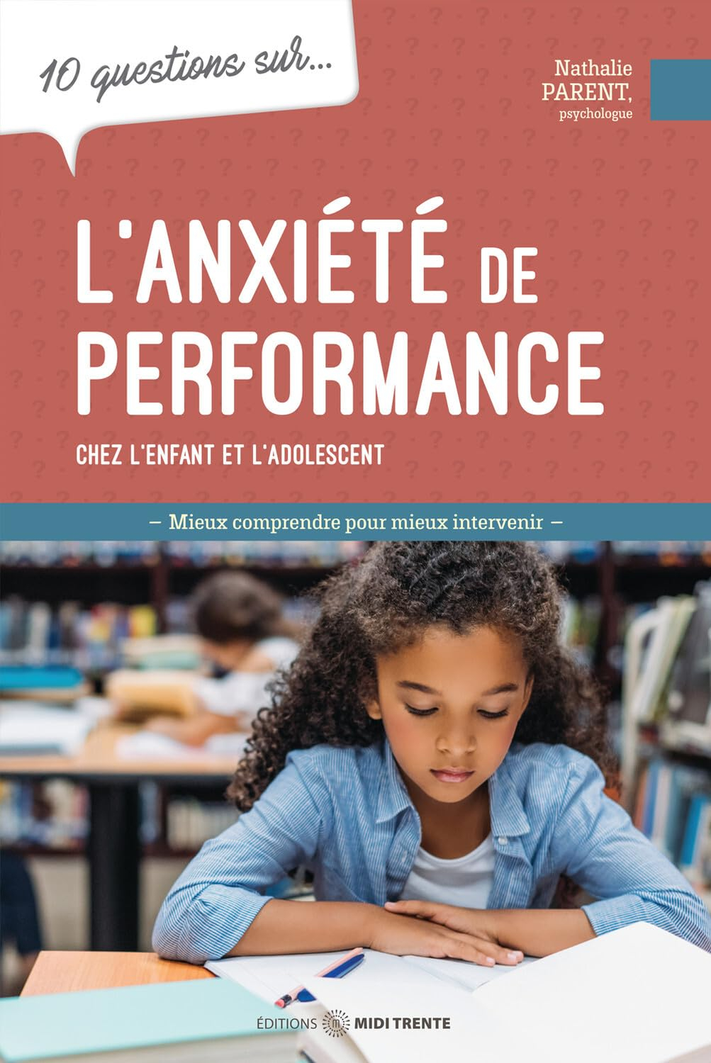 10 questions sur... l'anxiété de performance chez l'enfant et l'adolescent : mieux comprendre pour m