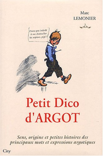 Petit dico d'argot : sens, origine et petites histoires des principaux mots et expressions argotique