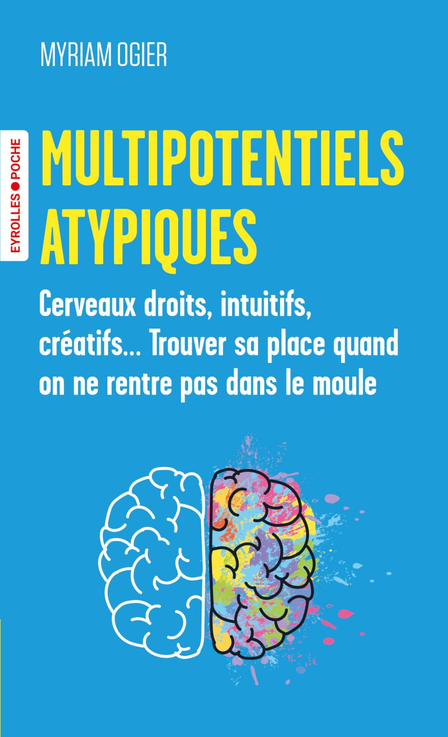 Multipotentiels atypiques : cerveaux droits, intuitifs, créatifs... Trouver sa place quand on ne ren