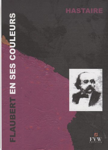 Flaubert en ses couleurs : textes épars, évocation visuelle