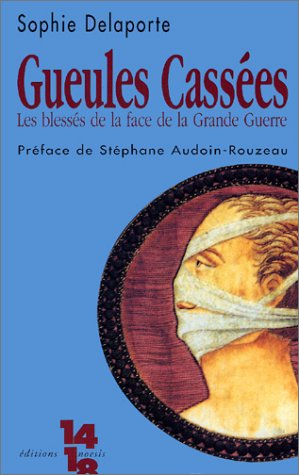 Les gueules cassées : les blessés de la face de la Grande Guerre