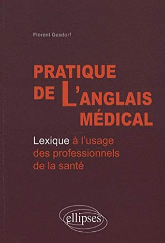 Pratique de l'anglais médical : lexique à l'usage des professionnels de la santé