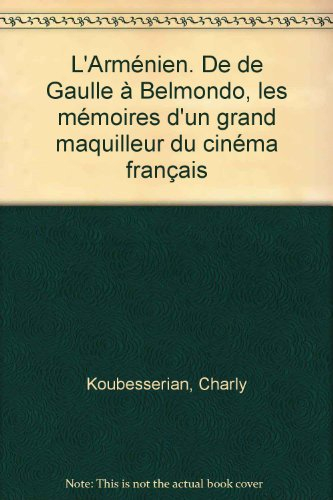 L'Arménien : de de Gaulle à Belmondo, les mémoires d'un grand maquilleur du cinéma français