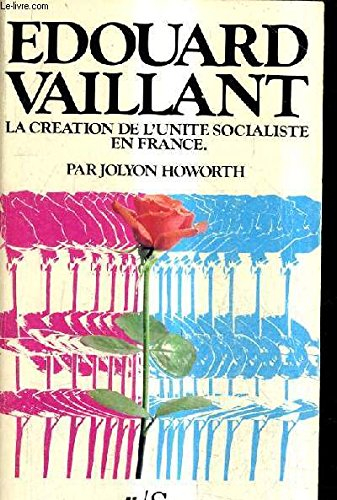 Edouard Vaillant, la création de l'unité socialiste en France, la politique de l'action totale
