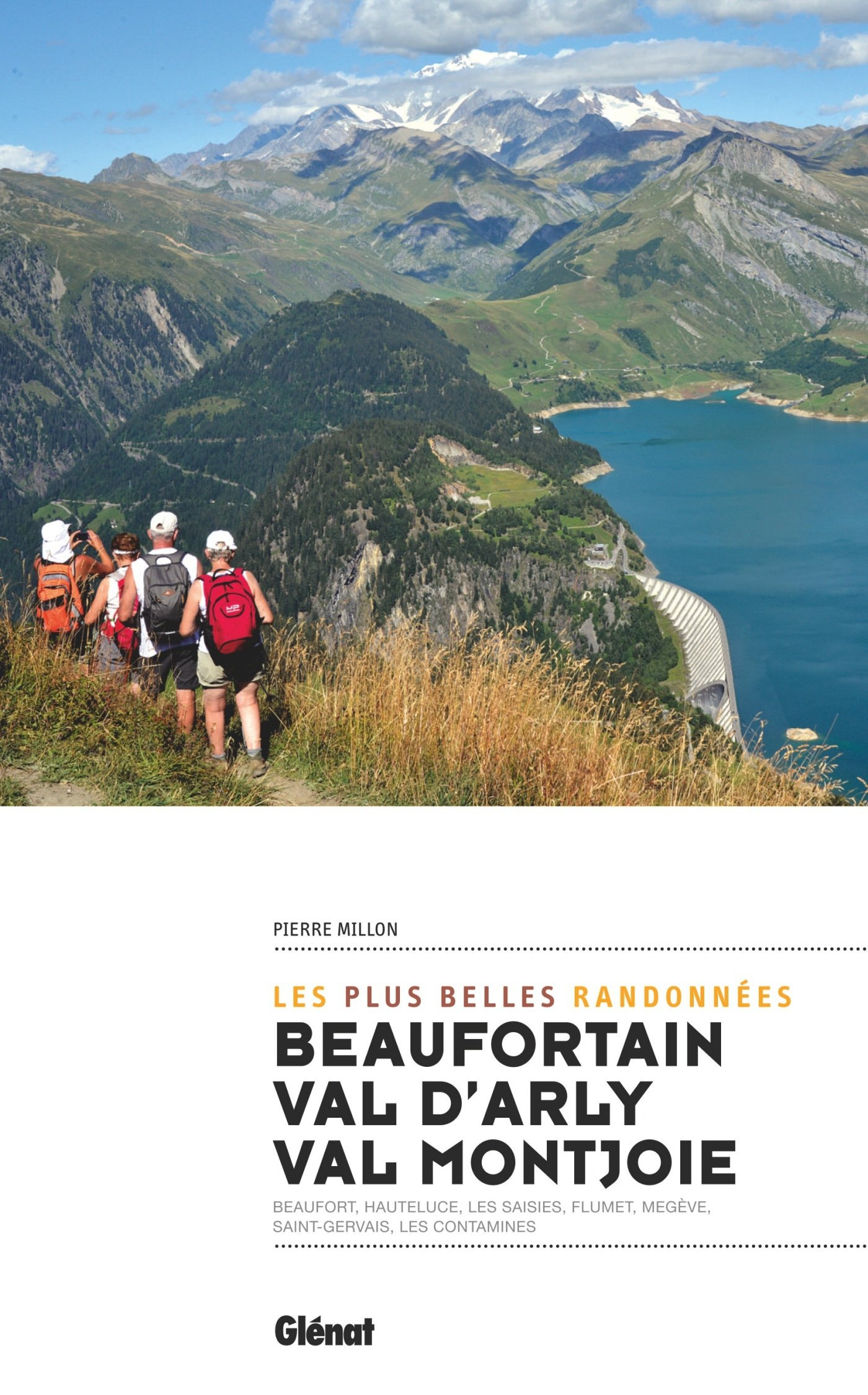 Beaufortain, val d'Arly, val Montjoie : les plus belles randonnées : Beaufort, Hauteluce, Les Saisie