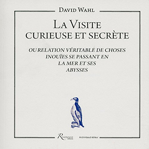 La visite curieuse et secrète ou Relation véritable de choses inouïes se passant en la mer et ses ab