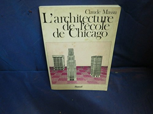 L'Architecture de l'école de Chicago : architecture fonctionnaliste et idéologie américaine. 1875-19