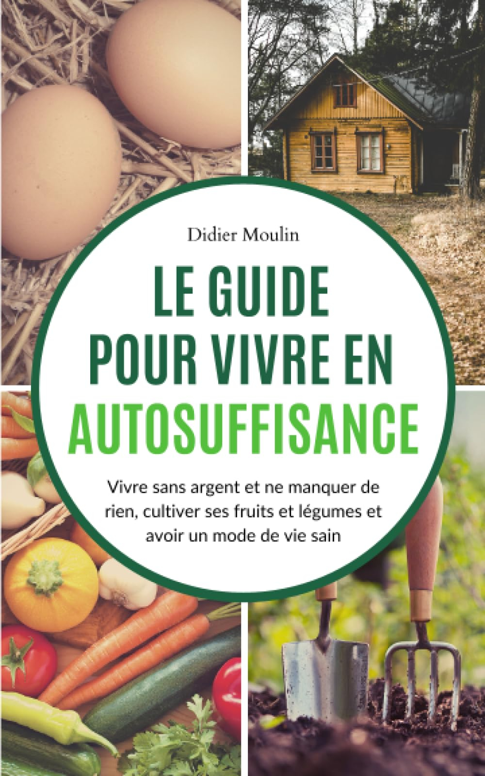 Le guide pour vivre en autosuffisance: Vivre sans argent et ne manquer de rien, cultiver ses fruits 