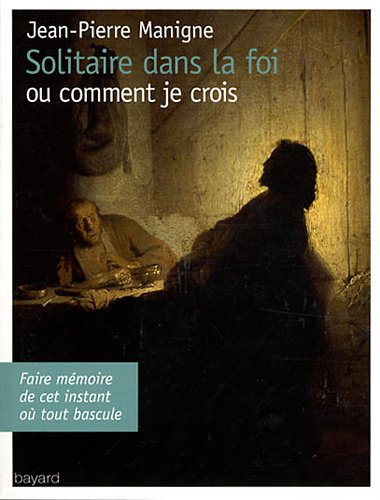 Solitaire dans la foi ou Comment je crois : faire mémoire de cet instant où tout bascule