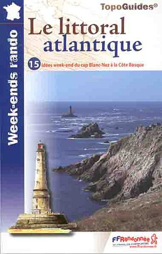Le littoral atlantique : 15 idées week-end pour 30 jours de randonnée : 10 week-ends promenade et ra