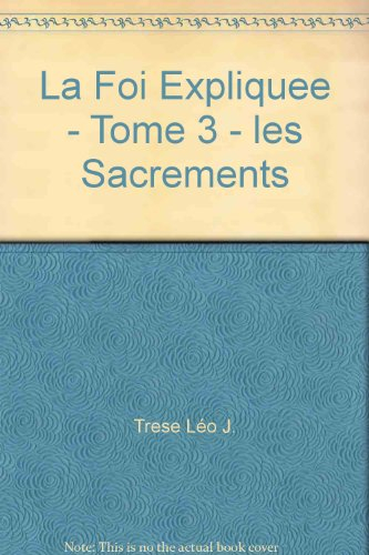 La foi expliquée T2: les sacrements