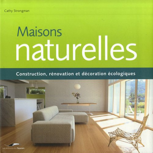Maisons naturelles : construction, rénovation et décoration écologiques