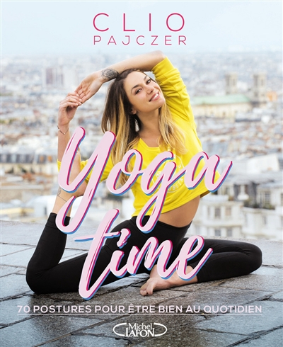 Yoga time : 70 postures pour être bien au quotidien