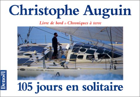 105 jours en solitaire : livre de bord et chroniques à terre