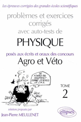 Problèmes et exercices corrigés avec auto-tests de physique posés aux écrits et oraux des concours a