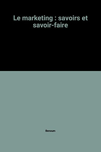 le marketing : savoirs et savoir-faire