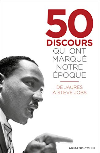 50 discours qui ont marqué notre époque : de Jaurès à Steve Jobs