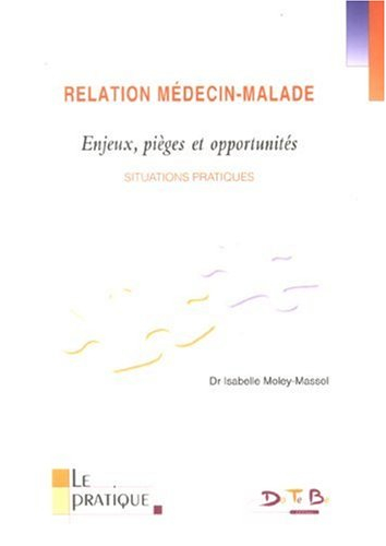 Relation médecin-malade : enjeux, pièges et opportunités : situations pratiques