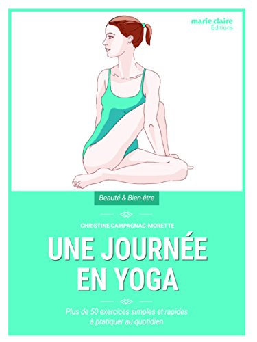 Une journée en yoga : plus de 50 exercices simples et rapides à pratiquer au quotidien