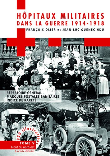 Hôpitaux militaires dans la guerre 1914-1918 : répertoire général, marques postales sanitaires, indi
