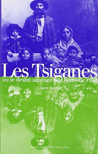 Les Tsiganes ou le Destin sauvage des Roms de l'Est. Le statut des Roms en Europe