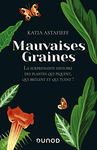Mauvaises graines : la surprenante histoire des plantes qui piquent, qui brûlent et qui tuent !