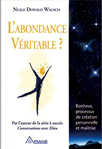 L'abondance véritable? : bonheur, processus de création personnelle et maîtrise
