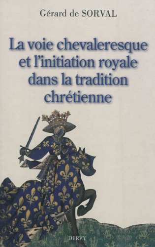 La voie chevaleresque et l'initiation royale dans la tradition chrétienne