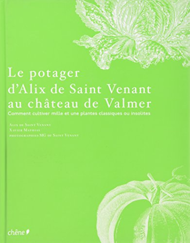 Le potager d'Alix de Saint Venant au château de Valmer : comment cultiver mille et une plantes class