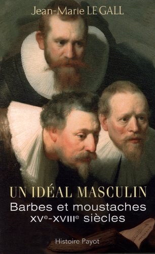 Un idéal masculin ? : barbes et moustaches, XVe-XVIIIe siècles. Le barbu ou Dialogue sur la barbe