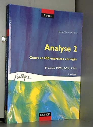 Cours de mathématiques. Vol. 2. Analyse 2 : cours et 600 exercices corrigés, 1re année MPSI, PCSI, P