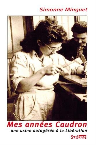 Mes années Caudron : Caudron-Renault, une usine autogérée à la Libération (1944-1948)