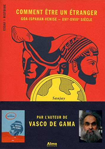 Comment être un étranger : Goa-Ispahan-Venise, XVIe-XVIIIe siècles