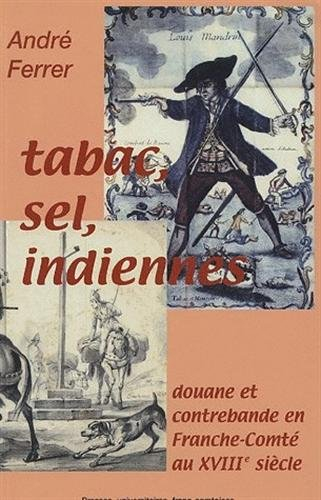 Tabac, sel, indiennes... : douane et contrebande en Franche-Comté au XVIIIe siècle