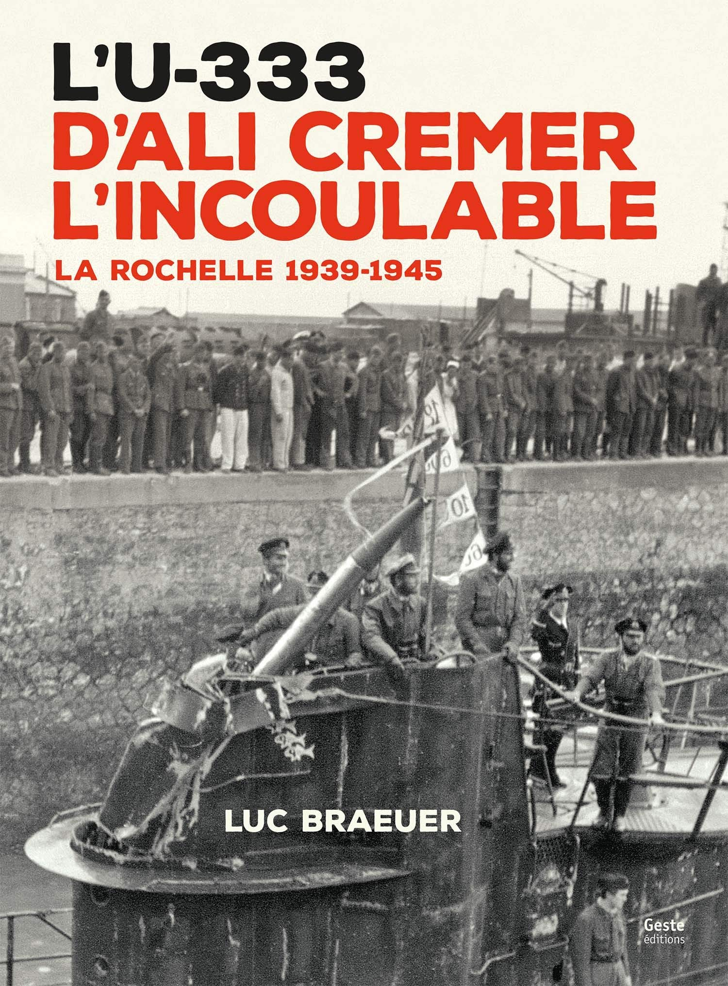 L'U-333 d'Ali Cremer l'incoulable : La Rochelle, 1939-1945