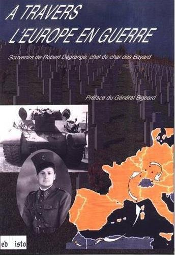 a travers l'europe en guerre : souvenirs de robert dégrange, chef de char des bayard