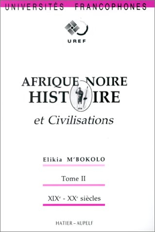 Afrique noire : histoire et civilisations. Vol. 2. XIXe et XXe siècles