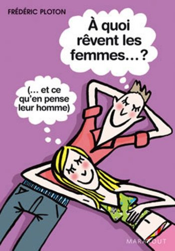 A quoi rêvent les femmes ? (et ce qu'en pense leur homme)