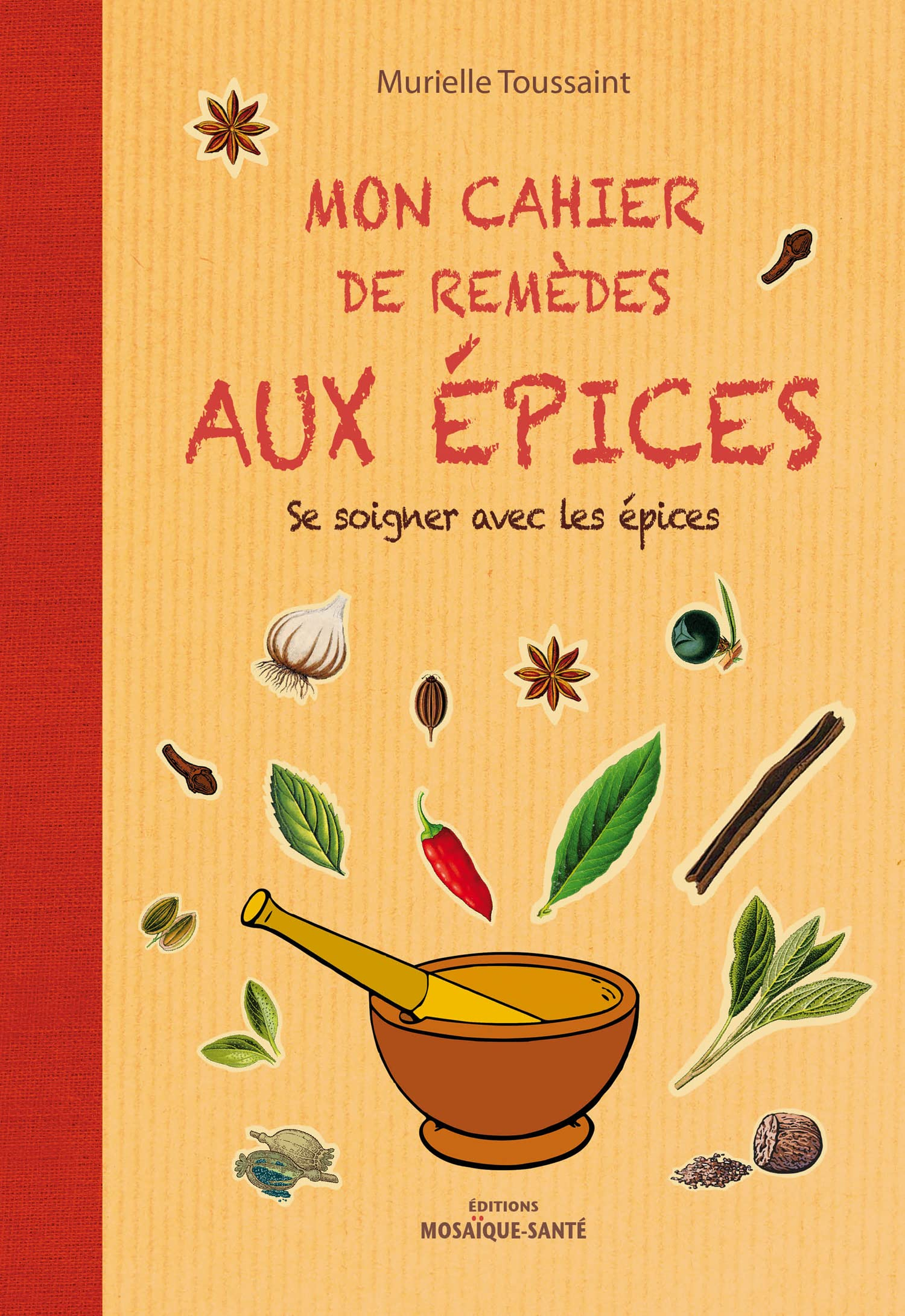 Mon cahier de remèdes aux épices : se soigner avec les épices