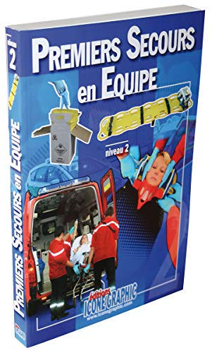 Premiers secours en équipe : niveau 2 : d'après les recommandations officielles de la DGSCGC