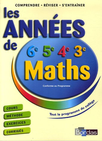 Les années de 6e, 5e, 4e, 3e maths : cours, méthode, exercices, corrigés : conforme au programme
